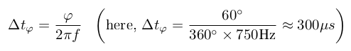 $\Delta t_\varphi= \frac{\varphi}{2\pi f} \ \  \left ( \text{here, } \Delta t_\varphi= \frac{60^{\circ}}{360^{\circ}\times 750 \text{Hz}} \approx 300 \mu s  \right )$